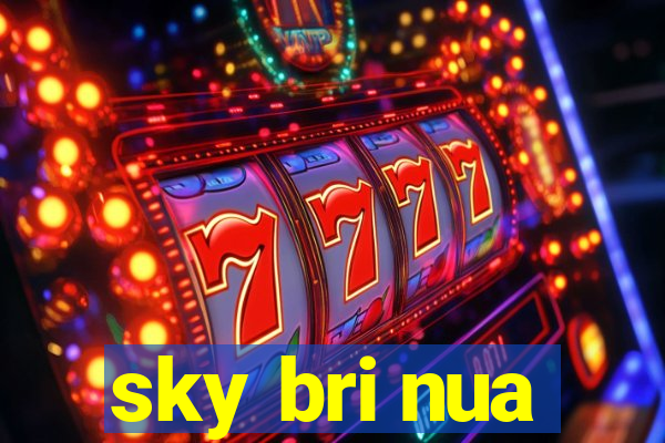 sky bri nua